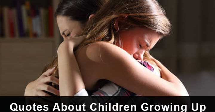 50+ Quotes About Children Growing Up
