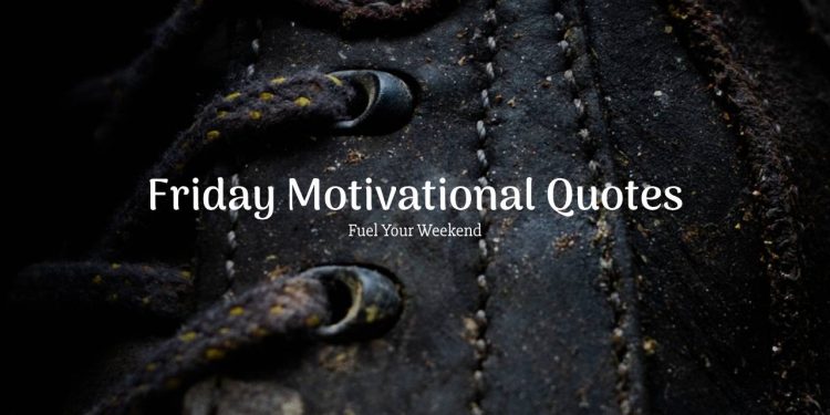 Friday Motivational Quotes to Fuel Your Weekend