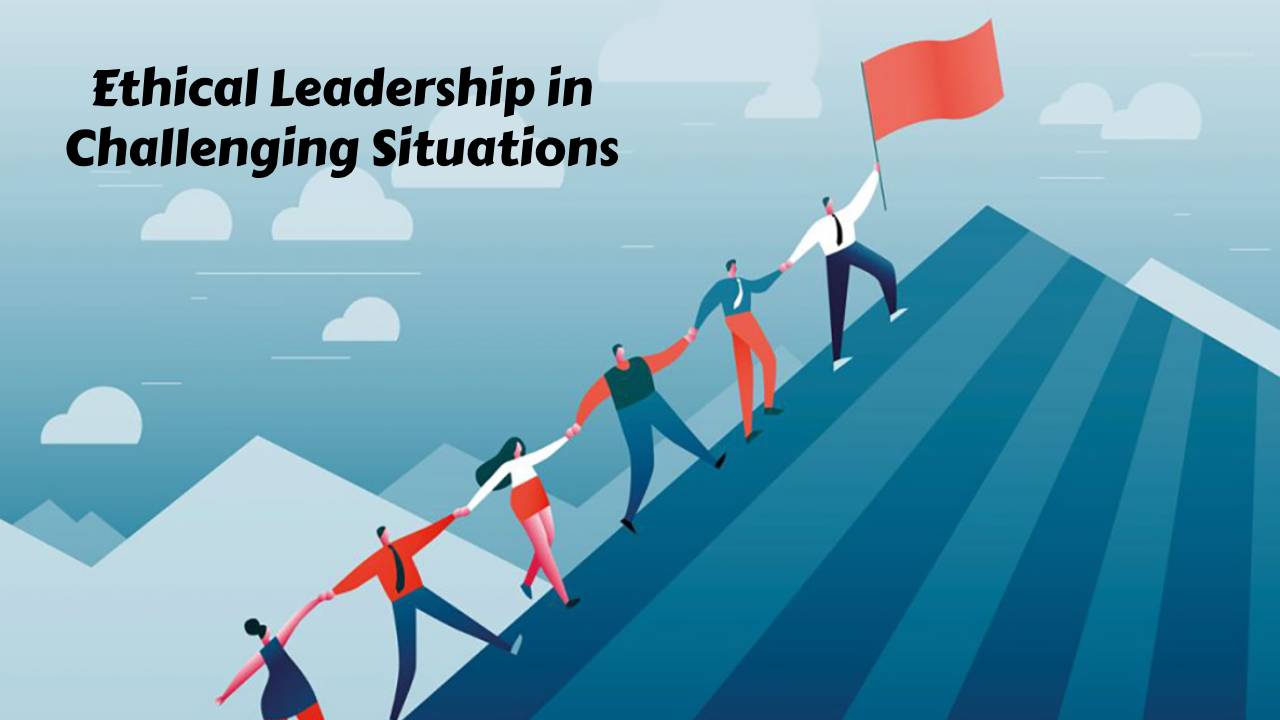 Ethical Leadership in Challenging Situations