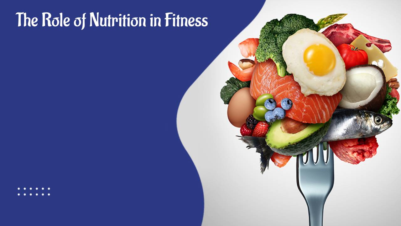 The Role of Nutrition in Fitness