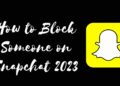 A Step-by-Step Guide for How to Block Someone on Snapchat 2023