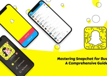 Mastering Snapchat for Business: A Comprehensive Guide