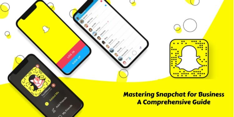 Mastering Snapchat for Business: A Comprehensive Guide